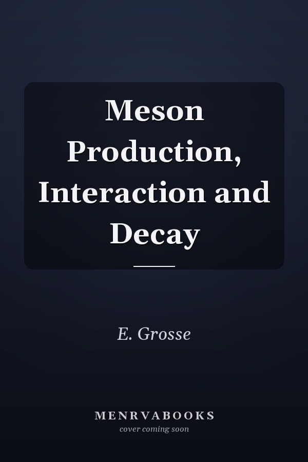 Meson Production, Interaction and Decay