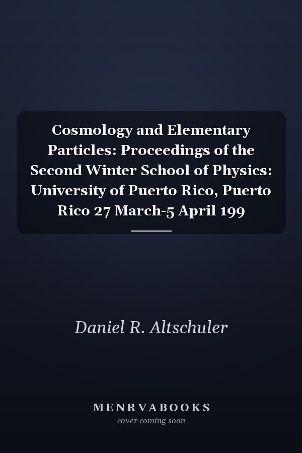 Cosmology and Elementary Particles: Proceedings of the Second Winter School of Physics: University of Puerto Rico, Puerto Rico 27 March-5 April 199