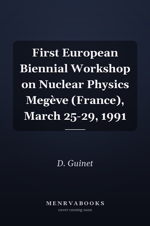 First European Biennial Workshop on Nuclear Physics Megève (France), March 25-29, 1991