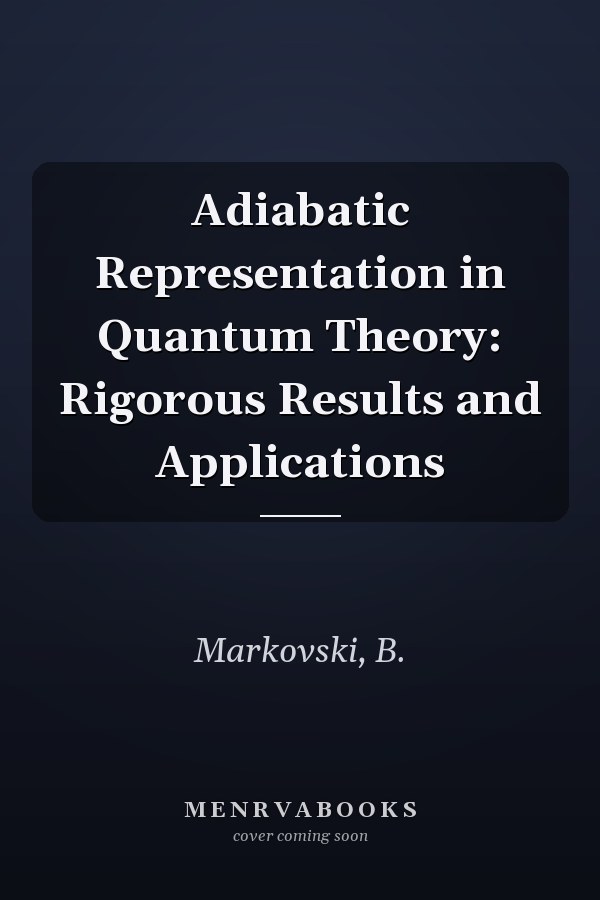 Adiabatic Representation in Quantum Theory: Rigorous Results and Applications