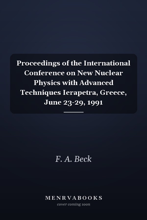 Proceedings of the International Conference on New Nuclear Physics with Advanced Techniques Ierapetra, Greece, June 23-29, 1991