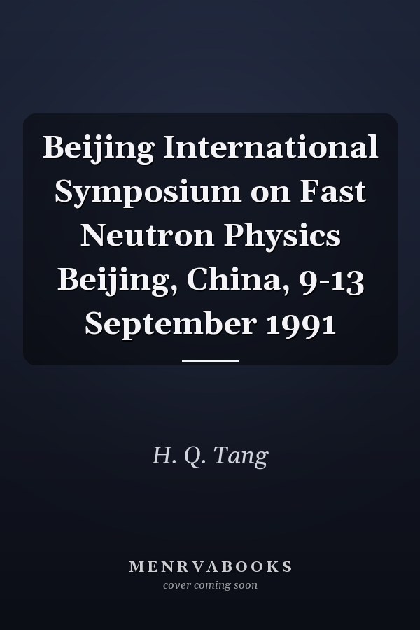 Beijing International Symposium on Fast Neutron Physics Beijing, China, 9-13 September 1991