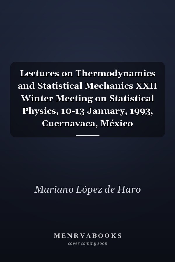 Lectures on Thermodynamics and Statistical Mechanics XXII Winter Meeting on Statistical Physics, 10-13 January, 1993, Cuernavaca, México