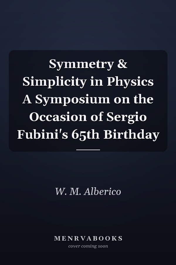 Symmetry & Simplicity in Physics A Symposium on the Occasion of Sergio Fubini's 65th Birthday