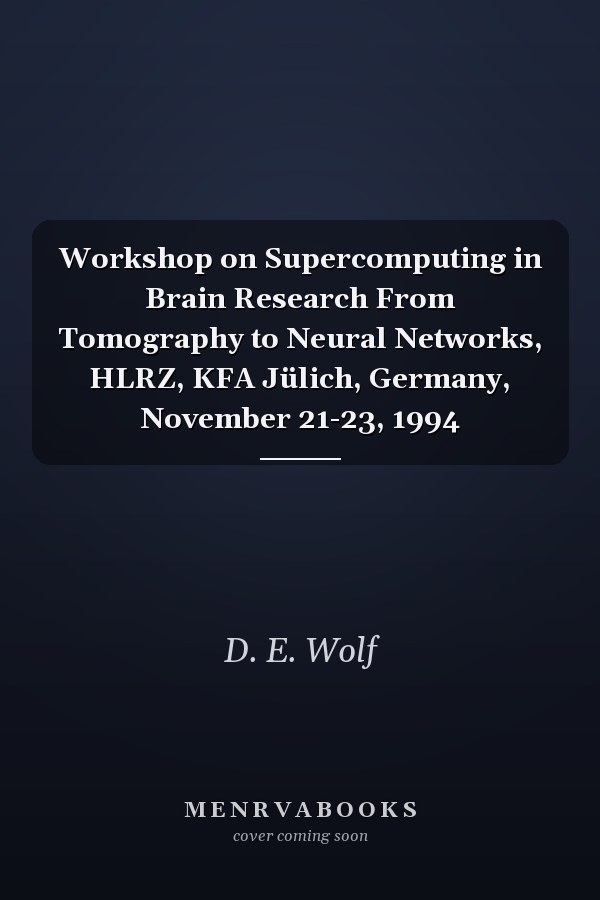 Workshop on Supercomputing in Brain Research From Tomography to Neural Networks, HLRZ, KFA Jülich, Germany, November 21-23, 1994