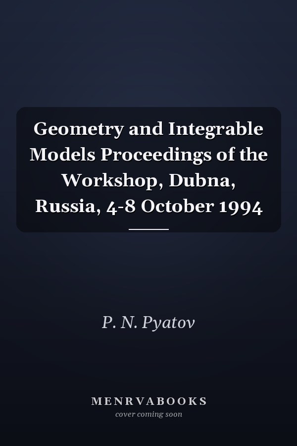 Geometry and Integrable Models Proceedings of the Workshop, Dubna, Russia, 4-8 October 1994