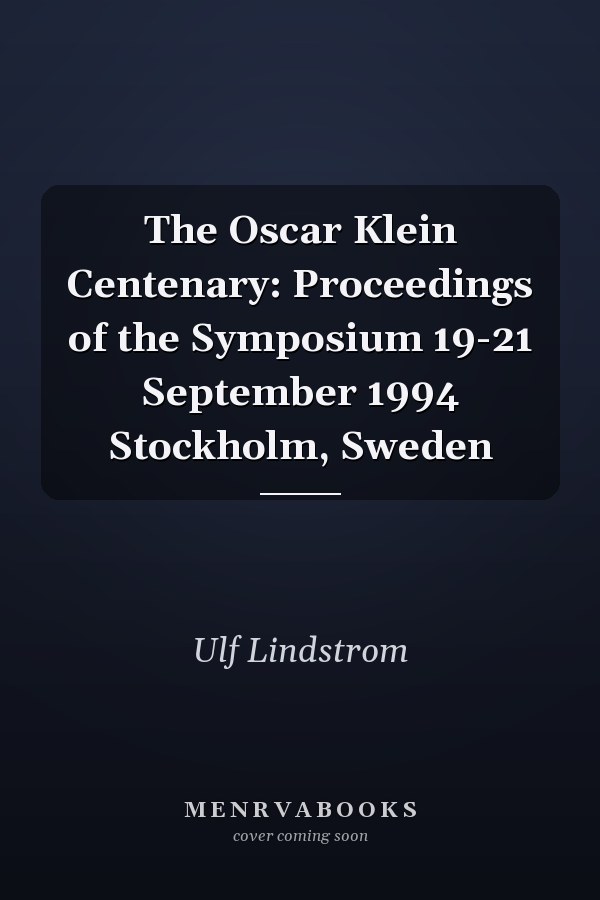 The Oscar Klein Centenary: Proceedings of the Symposium 19-21 September 1994 Stockholm, Sweden