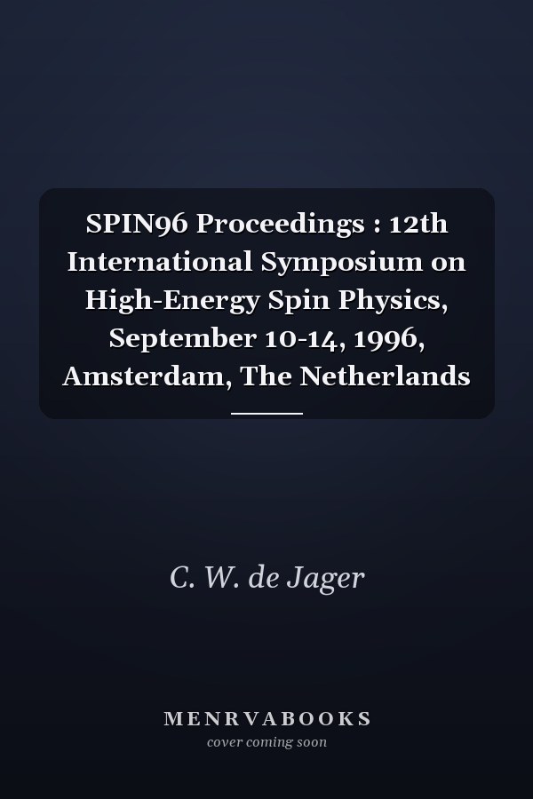 SPIN96 Proceedings : 12th International Symposium on High-Energy Spin Physics, September 10-14, 1996, Amsterdam, The Netherlands