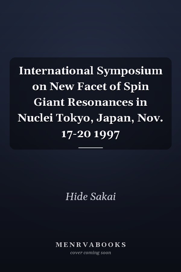 International Symposium on New Facet of Spin Giant Resonances in Nuclei Tokyo, Japan, Nov. 17-20 1997