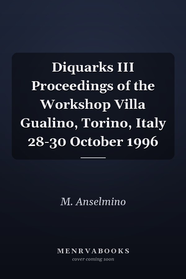 Diquarks III Proceedings of the Workshop Villa Gualino, Torino, Italy 28-30 October 1996