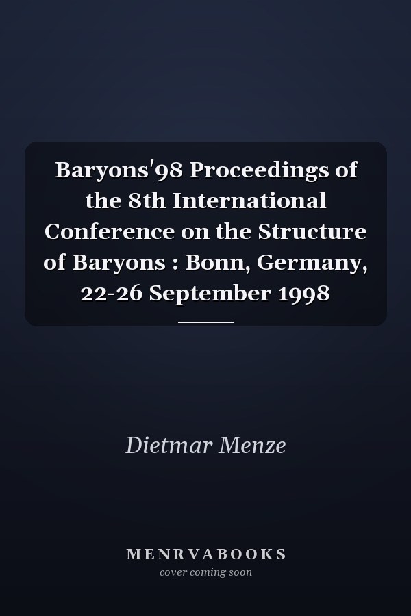 Baryons'98 Proceedings of the 8th International Conference on the Structure of Baryons : Bonn, Germany, 22-26 September 1998