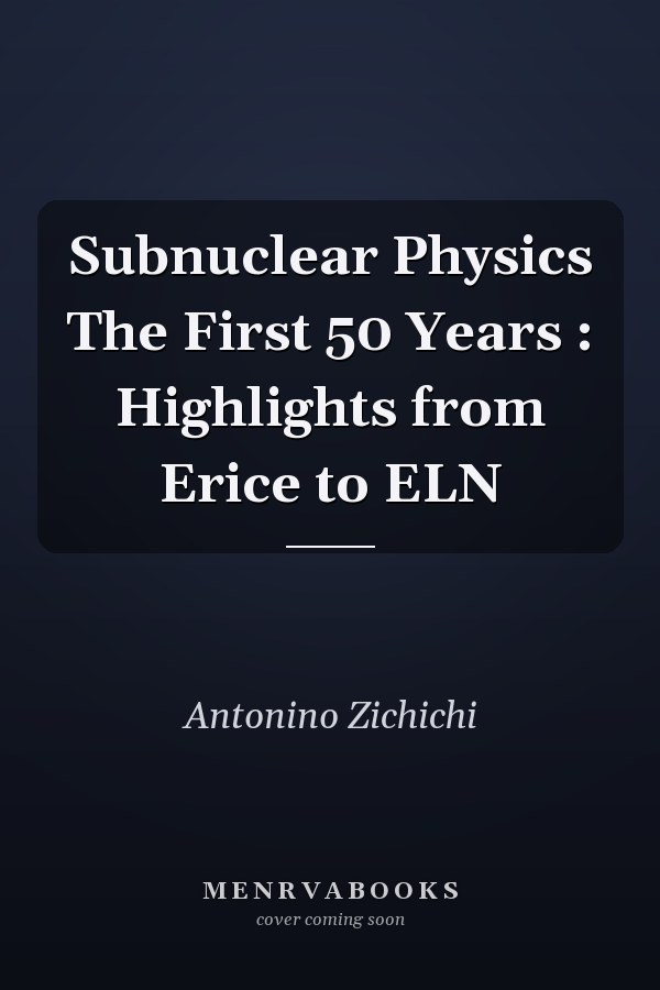 Subnuclear Physics The First 50 Years : Highlights from Erice to ELN