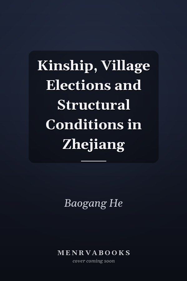 Kinship, Village Elections and Structural Conditions in Zhejiang