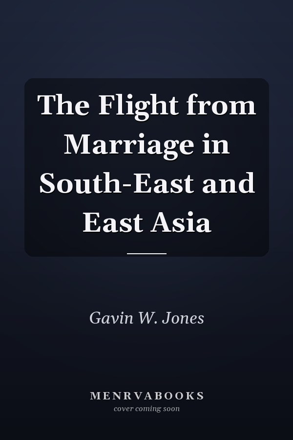 The Flight from Marriage in South-East and East Asia