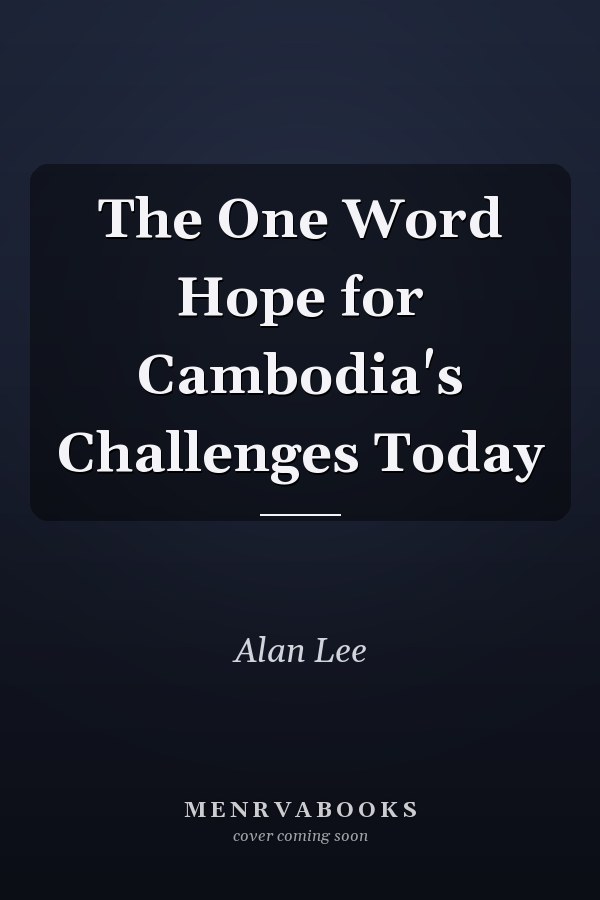 The One Word Hope for Cambodia's Challenges Today