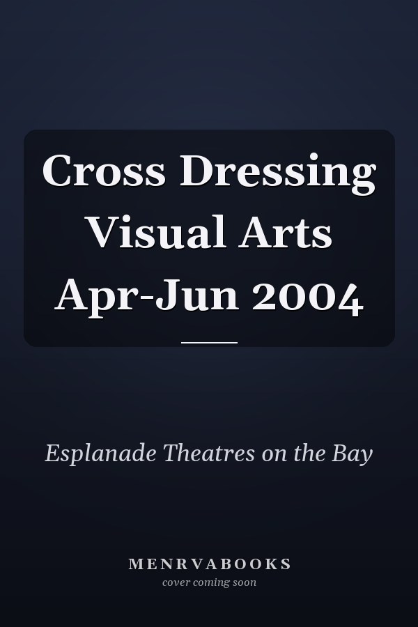 Cross Dressing Visual Arts Apr-Jun 2004