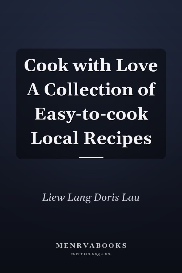 Cook with Love A Collection of Easy-to-cook Local Recipes