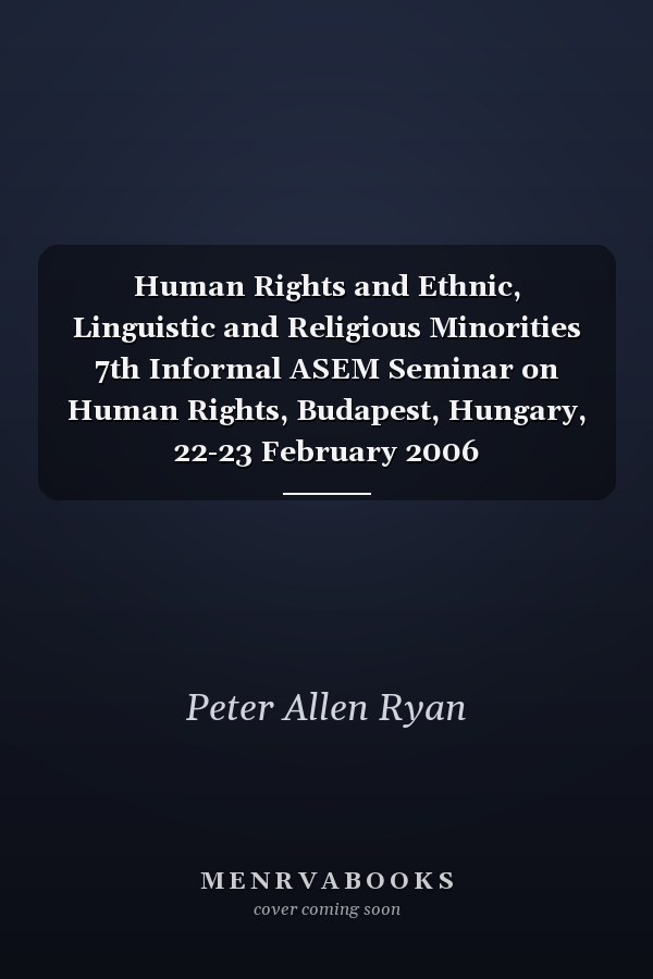 Human Rights and Ethnic, Linguistic and Religious Minorities 7th Informal ASEM Seminar on Human Rights, Budapest, Hungary, 22-23 February 2006