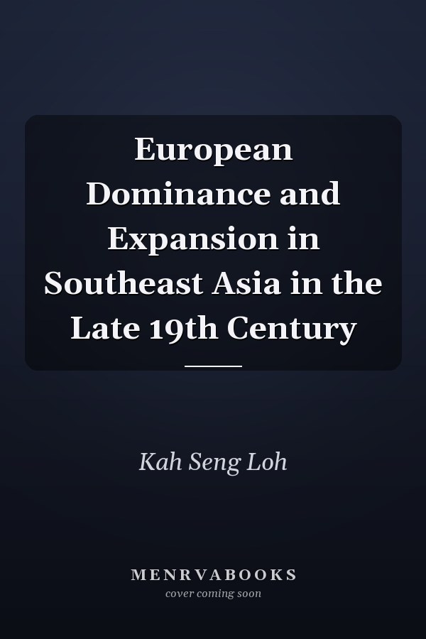 European Dominance and Expansion in Southeast Asia in the Late 19th Century