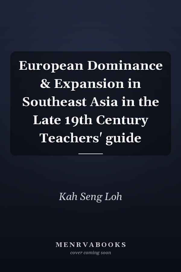 European Dominance & Expansion in Southeast Asia in the Late 19th Century Teachers' guide