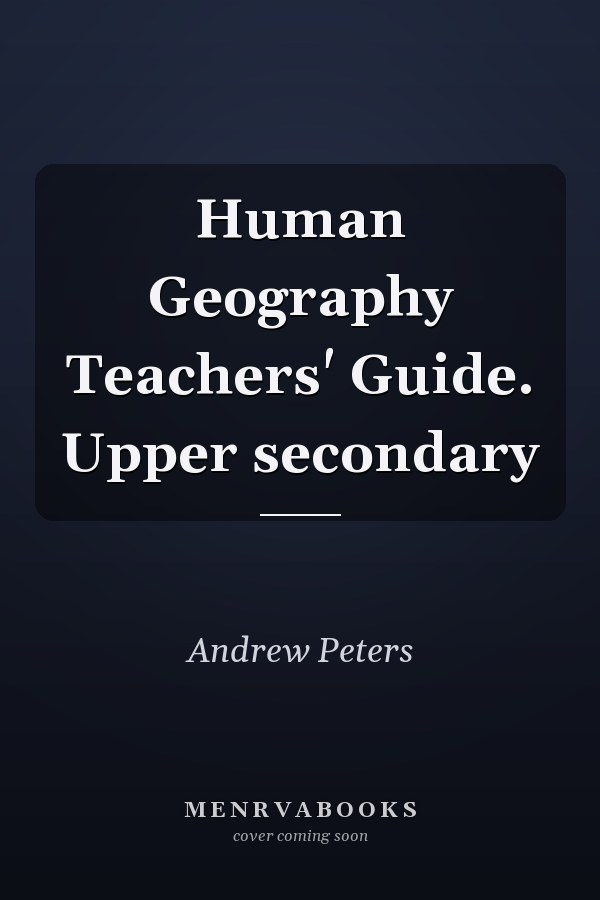 Human Geography Teachers' Guide. Upper secondary