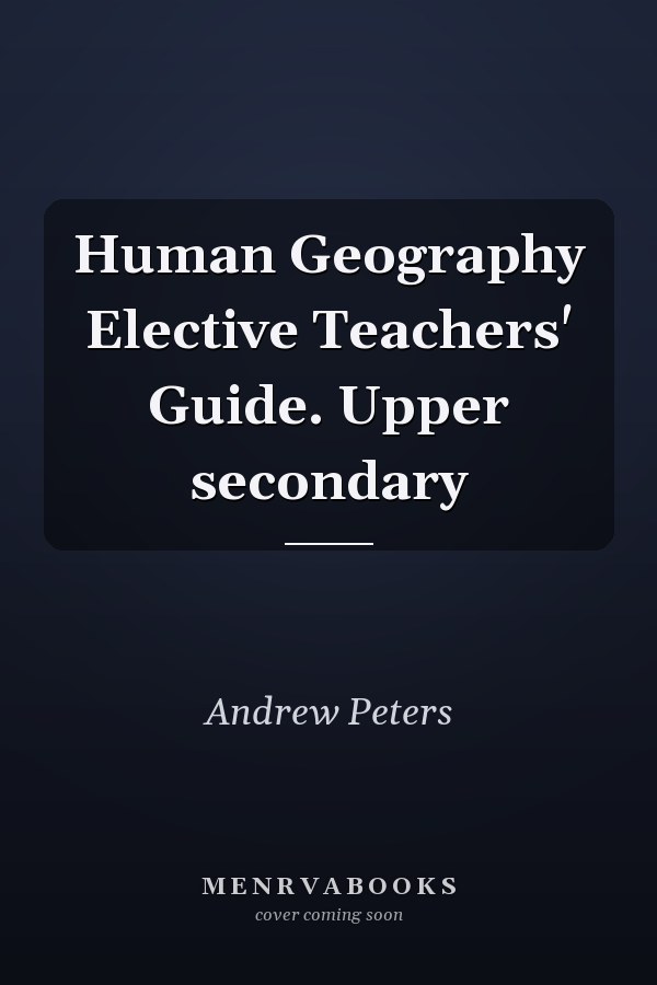 Human Geography Elective Teachers' Guide. Upper secondary