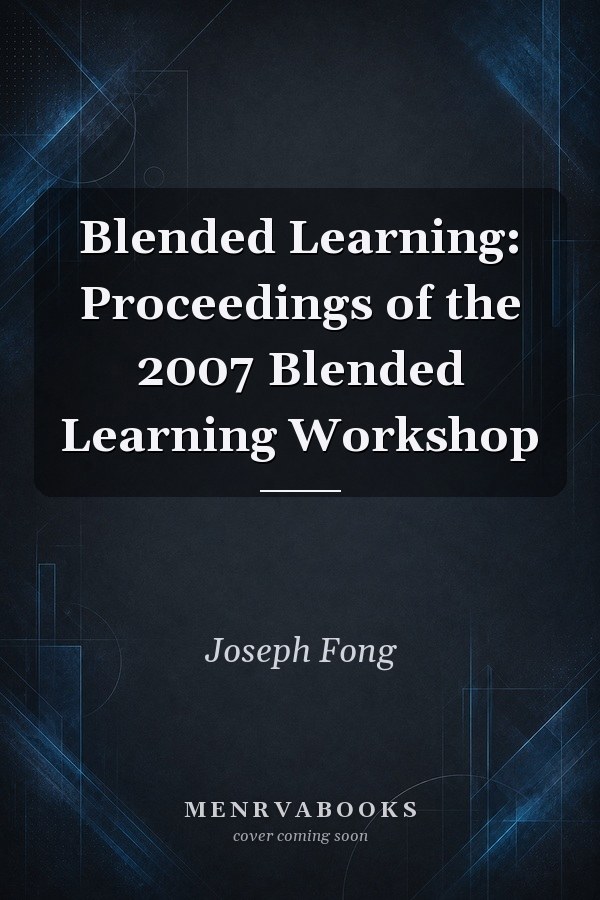 Blended Learning: Proceedings of the 2007 Blended Learning Workshop
