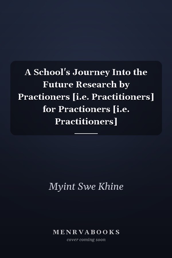 A School's Journey Into the Future Research by Practioners [i.e. Practitioners] for Practioners [i.e. Practitioners]