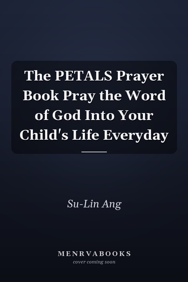 The PETALS Prayer Book Pray the Word of God Into Your Child's Life Everyday