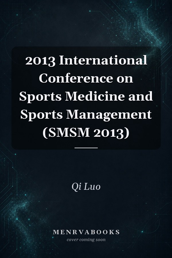 2013 International Conference on Sports Medicine and Sports Management (SMSM 2013)