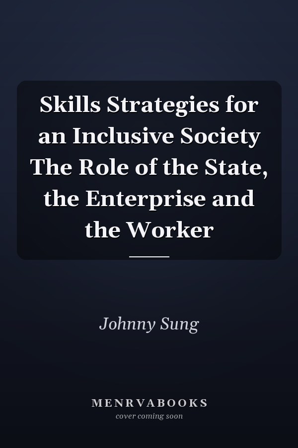 Skills Strategies for an Inclusive Society The Role of the State, the Enterprise and the Worker