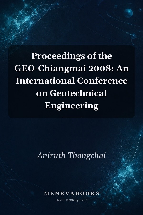 Proceedings of the GEO-Chiangmai 2008: An International Conference on Geotechnical Engineering