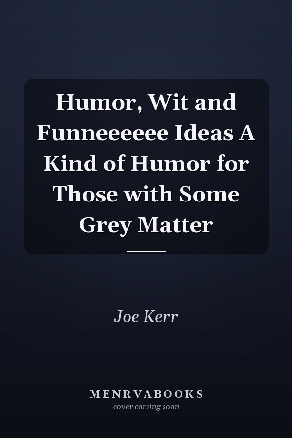 Humor, Wit and Funneeeeee Ideas A Kind of Humor for Those with Some Grey Matter