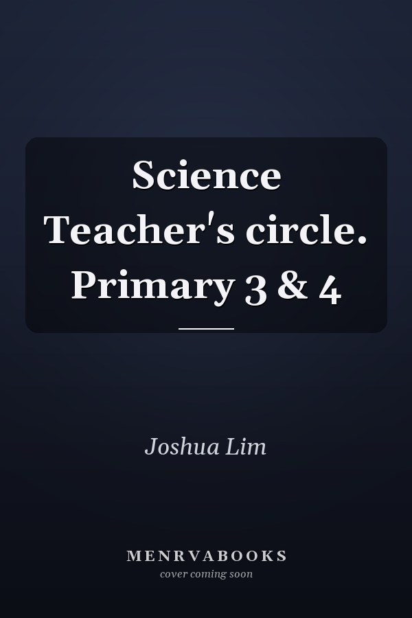 Science Teacher's circle. Primary 3 & 4