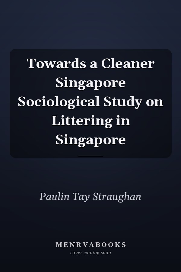 Towards a Cleaner Singapore Sociological Study on Littering in Singapore
