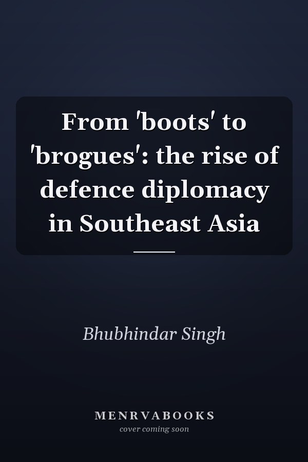 From 'boots' to 'brogues': the rise of defence diplomacy in Southeast Asia