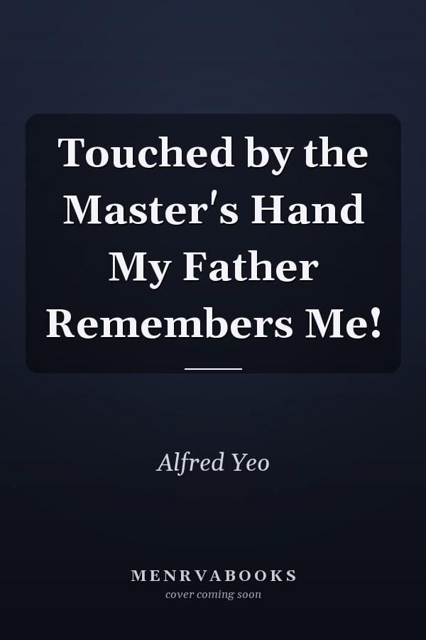 Touched by the Master's Hand My Father Remembers Me!