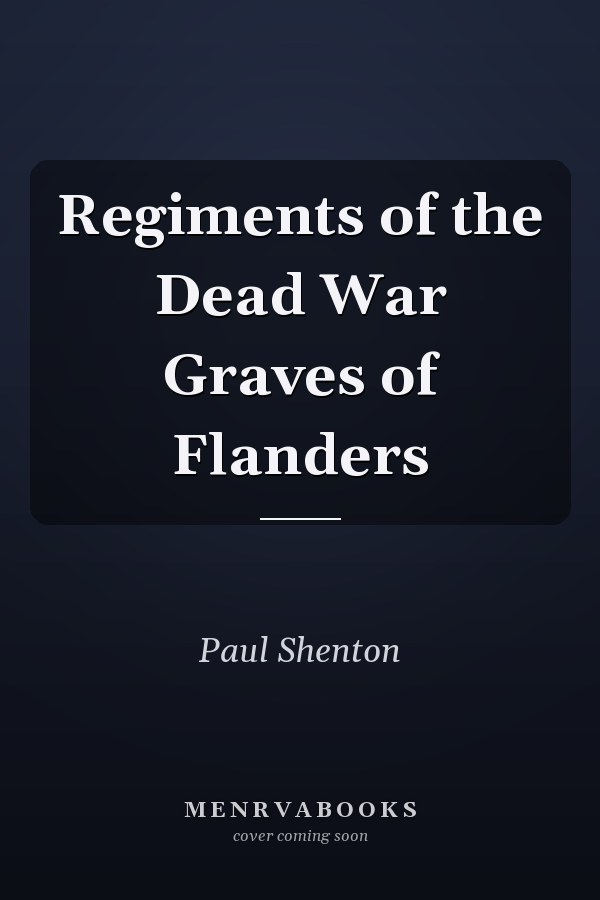 Regiments of the Dead War Graves of Flanders