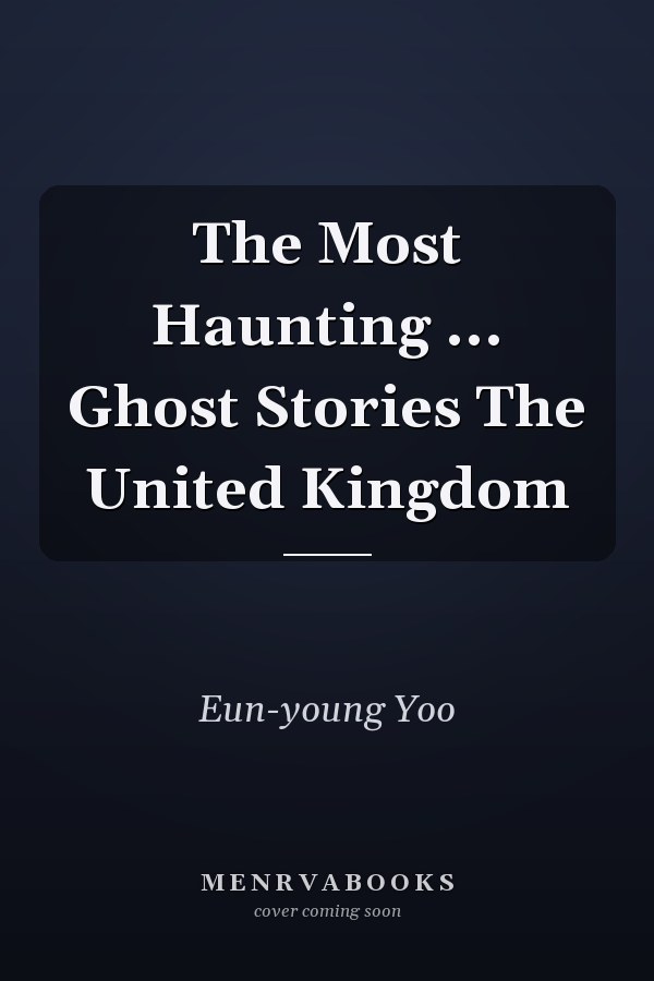 The Most Haunting ... Ghost Stories The United Kingdom