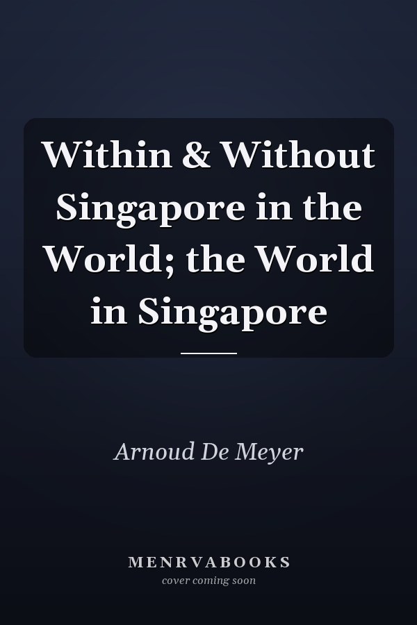 Within & Without Singapore in the World; the World in Singapore