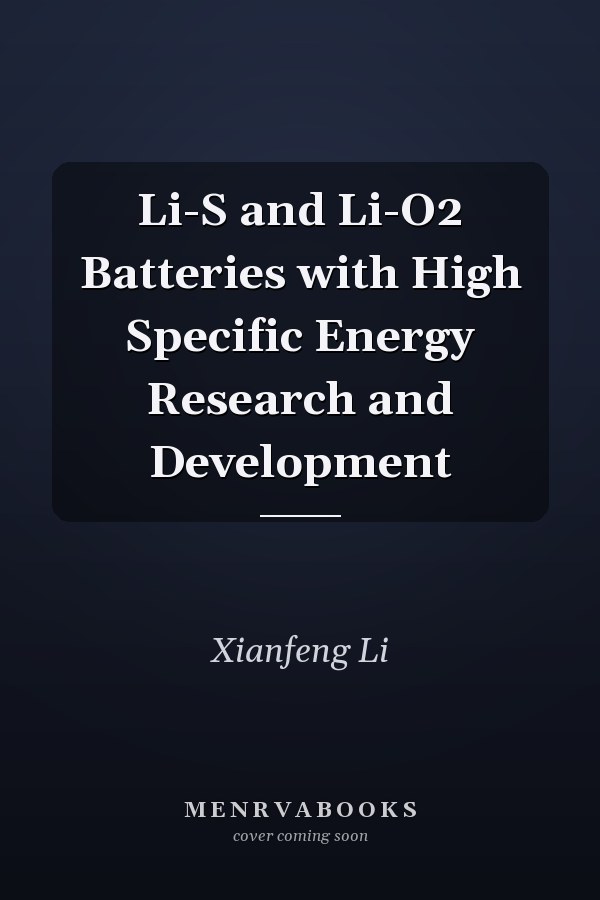 Li-S and Li-O2 Batteries with High Specific Energy Research and Development