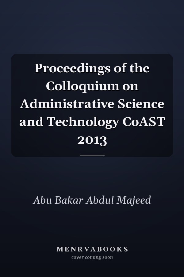 Proceedings of the Colloquium on Administrative Science and Technology CoAST 2013