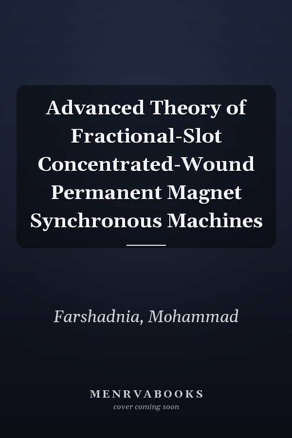 Advanced Theory of Fractional-Slot Concentrated-Wound Permanent Magnet Synchronous Machines