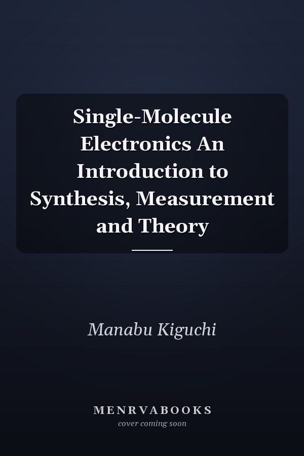 Single-Molecule Electronics An Introduction to Synthesis, Measurement and Theory