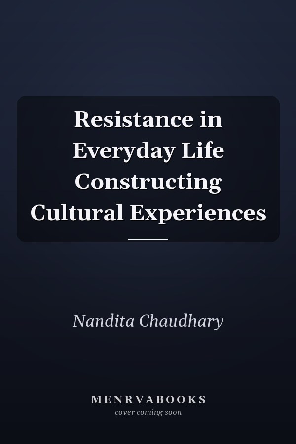 Resistance in Everyday Life Constructing Cultural Experiences