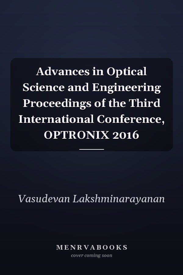 Advances in Optical Science and Engineering Proceedings of the Third International Conference, OPTRONIX 2016