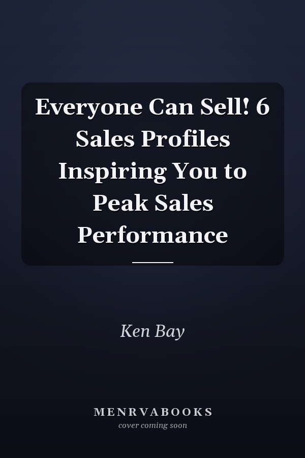 Everyone Can Sell! 6 Sales Profiles Inspiring You to Peak Sales Performance