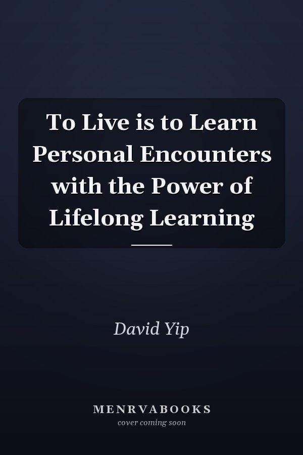 To Live is to Learn Personal Encounters with the Power of Lifelong Learning