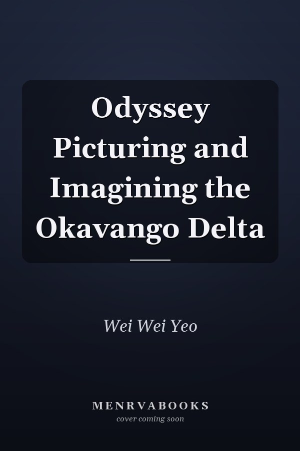 Odyssey Picturing and Imagining the Okavango Delta