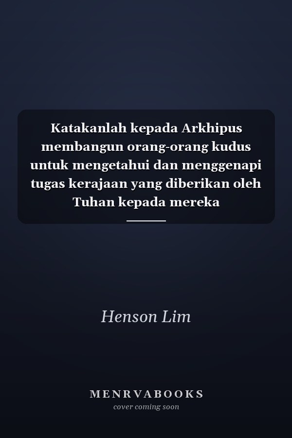 Katakanlah kepada Arkhipus membangun orang-orang kudus untuk mengetahui dan menggenapi tugas kerajaan yang diberikan oleh Tuhan kepada mereka
